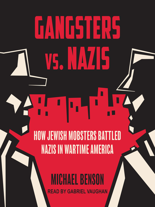 Title details for Gangsters vs. Nazis by Michael Benson - Available